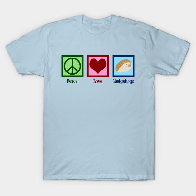 Peace Love Hedgehogs T-Shirt by epiclovedesigns